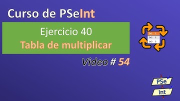 54. Ejercicio 40 PSeInt - Tabla de multiplicar