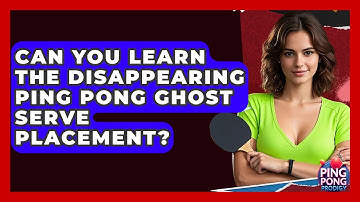 Can You Learn The Disappearing Ping Pong Ghost Serve Placement? - Ping Pong Prodigy