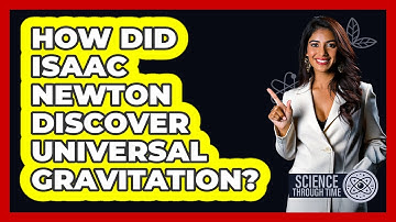 How Did Isaac Newton Discover Universal Gravitation? - Science Through Time
