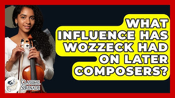 What Influence Has Wozzeck Had On Later Composers? - Classical Serenade