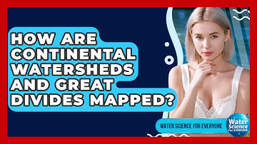 How Are Continental Watersheds And Great Divides Mapped? - Water Science For Everyone