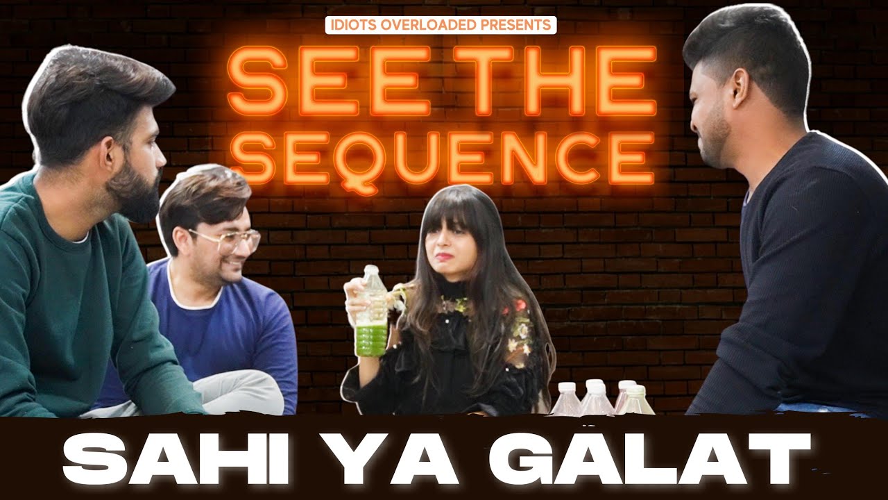 Sahi Ya Galat | See The Sequence | Idiots Overloaded