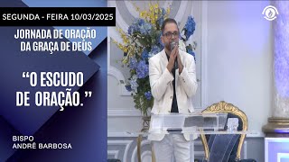 “O Escudo de  Oração.” Segunda-feira  10/03/2025