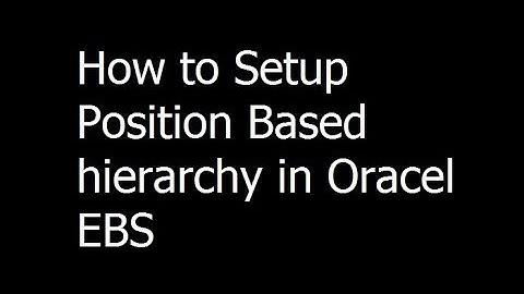 039 - How to Setup Position Based hierarchy in Oracel EBS - Oracle EBS training