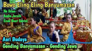 Bowo Eling Eling Banyumasan | Gending Banyumasan | Gending Jawa | Karawitan Asri Budaya | No Iklan |