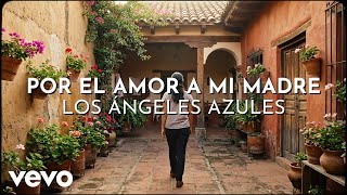 Los Ángeles Azules - Por El Amor A Mi Madre (Visualizer)