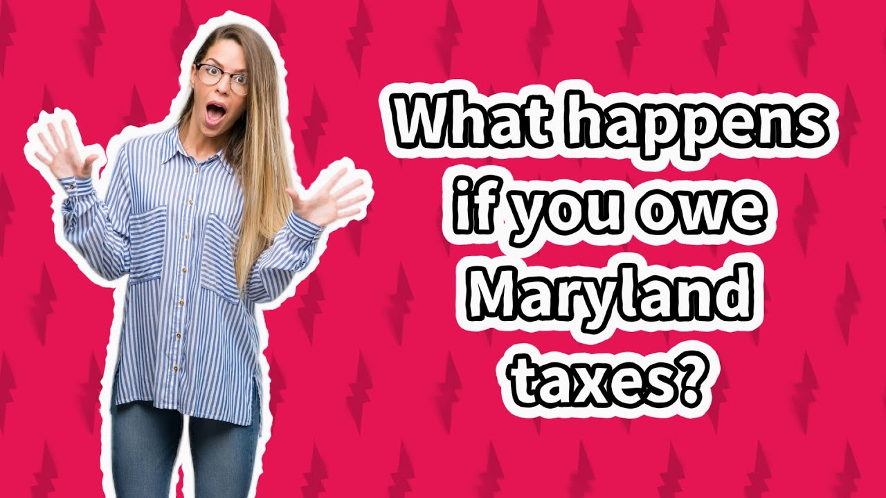 What happens if you owe Maryland taxes? YouTube