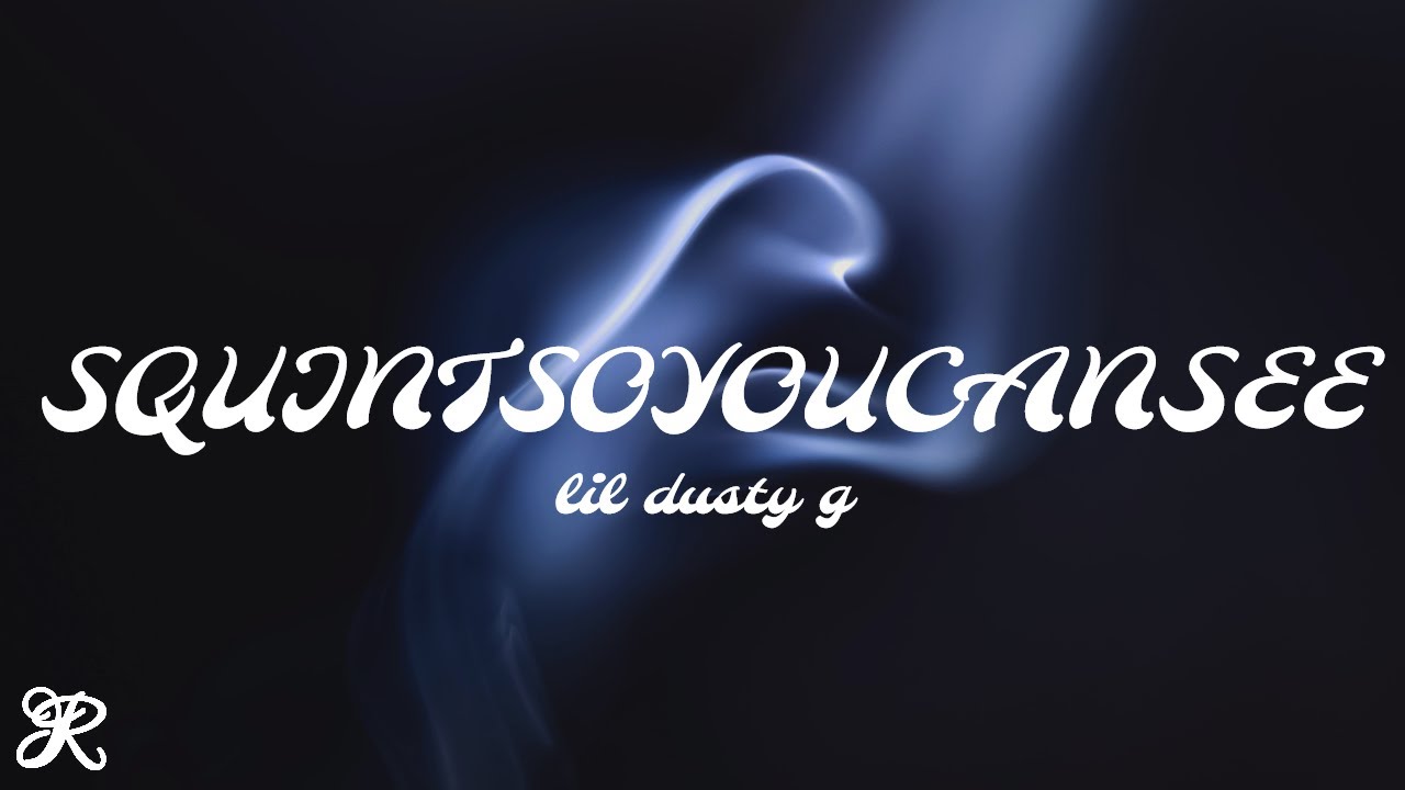 LIL DUSTY G - SQUINTSOYOUCANSEE (Lyrics)