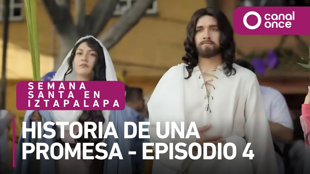 Semana Santa en Iztapalapa, Historia de una promesa - Episodio 4 (17/04/2025)