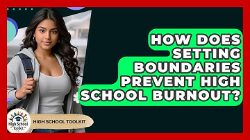How Does Setting Boundaries Prevent High School Burnout? - High School Toolkit