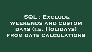 SQL : Exclude weekends and custom days (i.e. Holidays) from date calculations