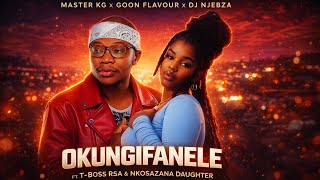 Master KG x Goon Flavour x Dj Njebza  - Okungifanele  (Official Audio) ft Nkosazana Daughter & T-Bos