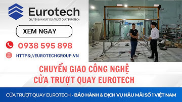 CHUYỂN GIAO CÔNG NGHỆ SẢN XUẤT CỬA TRƯỢT QUAY EUROTECH tại TP HỒ CHÍ MINH