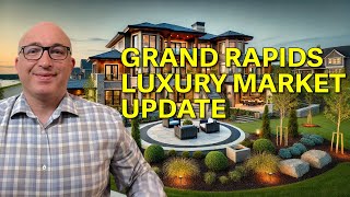 What's Happening in the Luxury Market | Grand Rapids Market Update