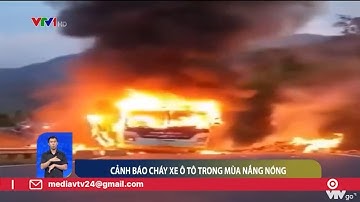 Cảnh báo cháy xe ô tô trong mùa nắng nóng  | VTV24