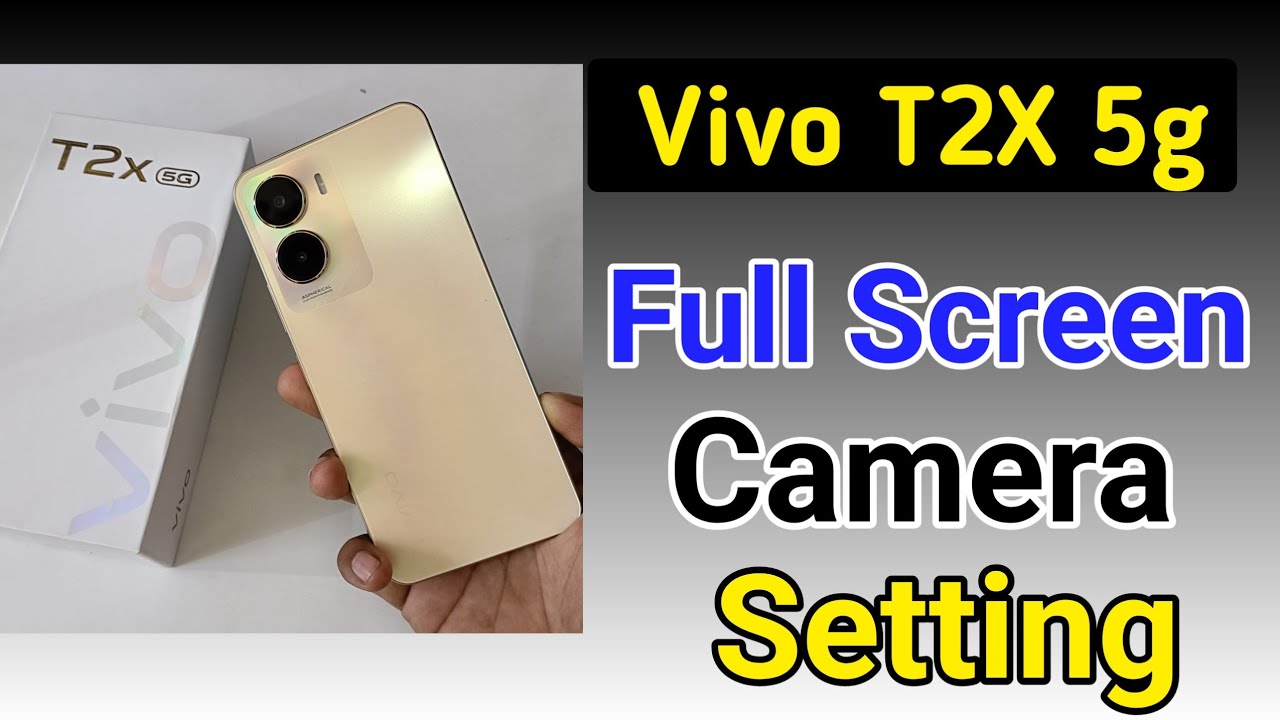 Vivo T2x 5g Full Screen Camera Settings Vivo T2x 5g Full Screen Camera vivo-t2x-5g-full-screen-camera-settings-vivo-t2x-5g-full-screen-camera
