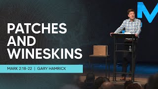 Patches and Wineskins  |  Mark 2:18-22  |  Gary Hamrick