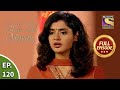 Ep 120 - Vaidehi Looks Tensed - Ghar Ek Mandir - Full Episode