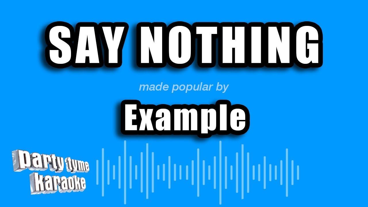 Example - Say Nothing (Karaoke Version)