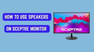 How to Use Speakers on Sceptre Monitor – Audio Output & Sound Setup Guide