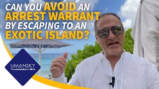 Can You Avoid an Arrest Warrant by Escaping to an Exotic Island?