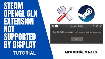 STEAM OPENGL GLX EXTENSION NOT SUPPORTED BY DISPLAY  | MEU REFÚGIO NERD