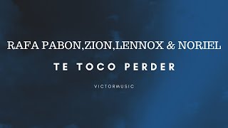 RAFA PABON - ZION - LENNOX & NORIEL - TE TOCO PERDER (LETRA)