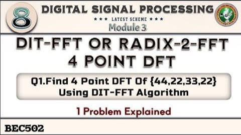 8.DIT-FFT or Radix-2-FFT Algorithms 4 Point DFT Concept,1 Problem Solved 5th Sem ECE VTU BEC502