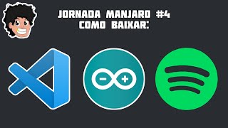 Jornada Manjaro #4 - Como baixar o VSCode, Arduino IDE e Spotify no Manjaro Linux