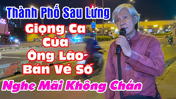 Đây Là Bài Hát Hay Nhất Mà Tôi Đã Từng Nghe l Thành Phố Sau Lưng l Cụ Ông Bán Vé Số - Chú Nhân