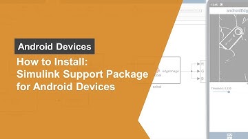 How to Install Simulink Support Package for Android Devices