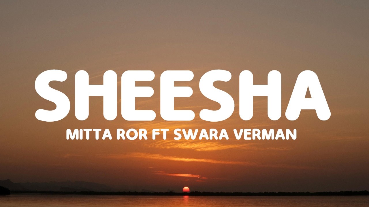 Mitta Ror Mitta Ror - Sheesha (Lyrics) ft. Swara Verma - YouTube