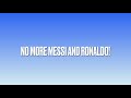 No More Messi and Ronaldo (Lyrics)