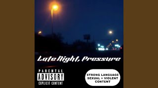 Late night, Pressure