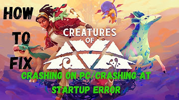 How To Fix Creatures of Ava Crashing on PC or Crashing At Startup Error.