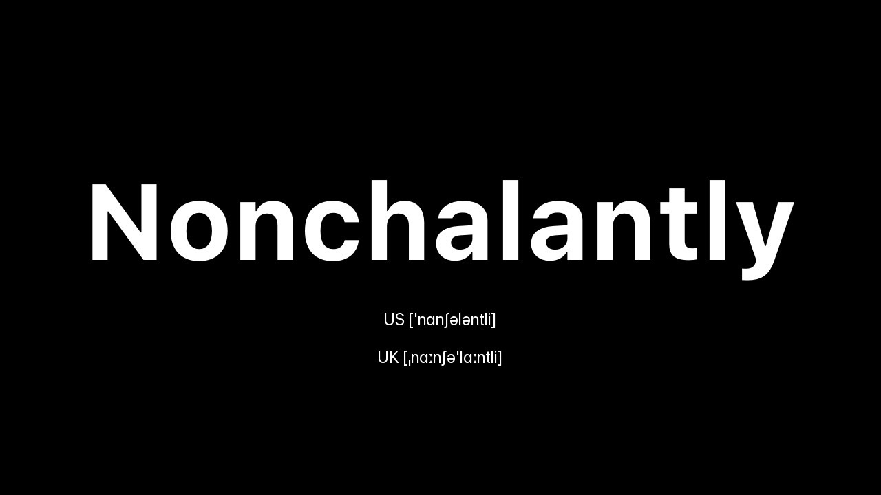 How To Pronounce Nonchalantly American English Vs British