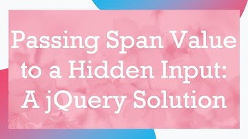 Passing Span Value to a Hidden Input: A jQuery Solution
