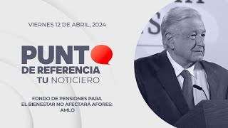 Punto de Referencia: Fondo de Pensiones para el Bienestar no afectará afores: AMLO