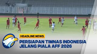 [HEADLINE NEWS, 30/05] Persiapan Timnas Indonesia Jelang Piala AFF 2026