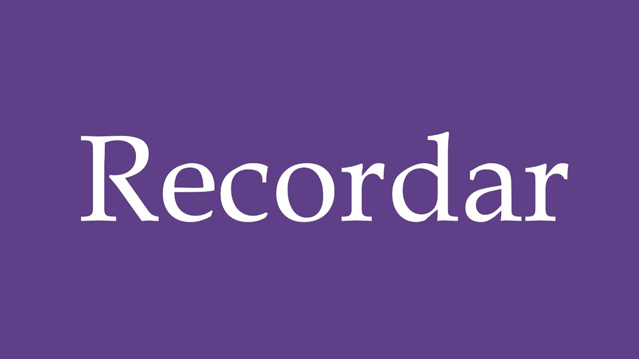How To Pronounce ''Recordar'' (Remind) Correctly in Spanish