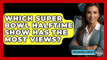 Which Super Bowl Halftime Show Has The Most Views? - The Football Xpert