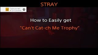 Stray - Easily get Can't Catch Me Trophy