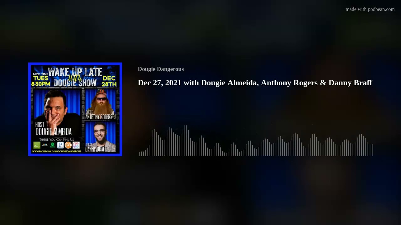 Dec 27, 2021 with Dougie Almeida, Anthony Rogers & Danny Braff