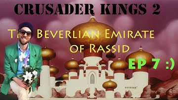 Crusader Kings 2: The Beverlian Emirate of Rassid - Ep 7