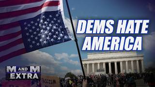 M and M Extra: DEMS HATE AMERICA