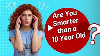 Are You Smarter than a 10 Year Old