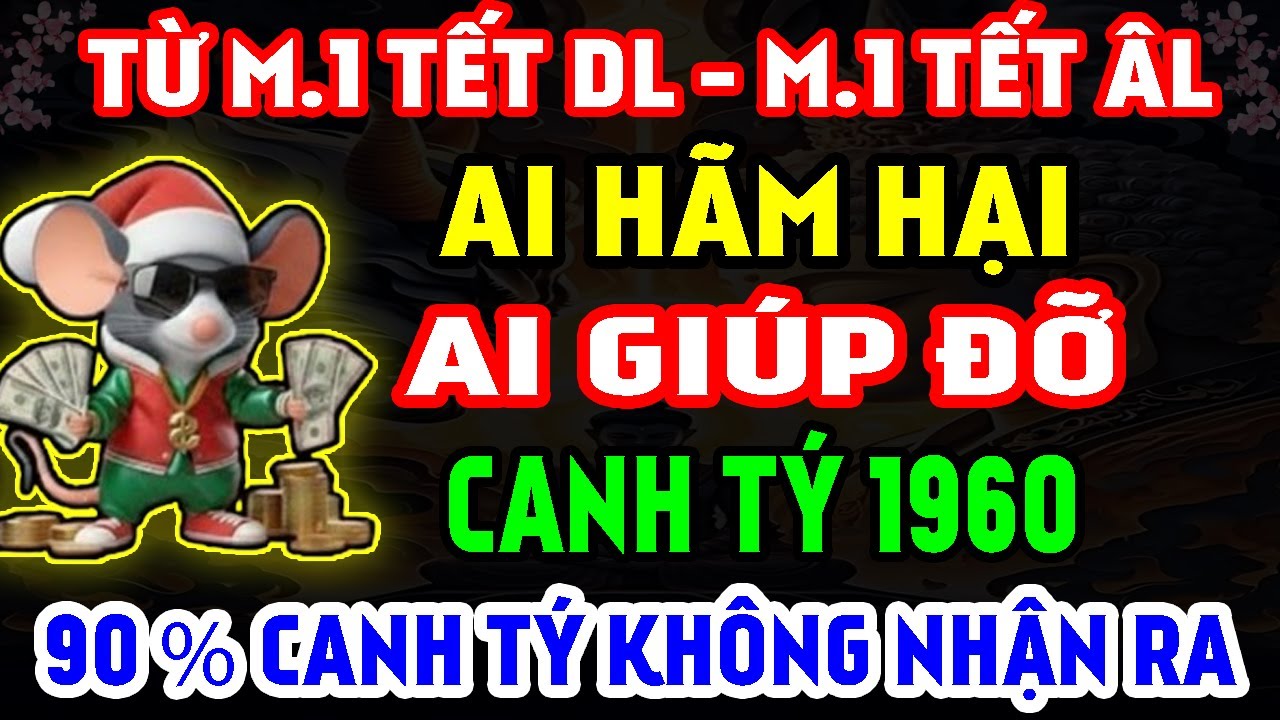 Ai Hãm Hại - Ai Giúp Đỡ Tuổi Canh Tý 1960 Từ M.1 Tết DL Đến M.1 Tết ÂL, 90 % Canh Tý Không Nhận Ra!