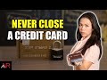 Why You Should Never Close A Credit Card?
