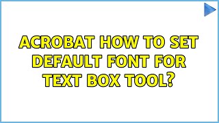 Acrobat: How to set default font for text box tool? (3 Solutions!!)