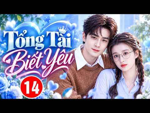 Phim Mới 2026 | TỔNG TÀI BIẾT YÊU - TẬP 14 | Siêu Phẩm Ngôn Tình Trung Quốc Hay Nhất 2026
